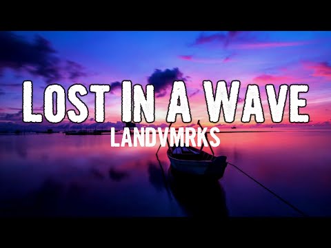 LANDVMRKS - Lost In A Wave (Lyrics)