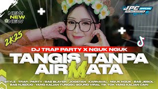 Download lagu DJ TANGIS TANPA AIR MATA | DJ TRAP PARTY X NGUK NGUK STYLE SOUND VIRAL TIK TOK YANG KALIAN CARI!! mp3