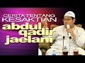 Kesaktian Syech Abdul Qadir Jaelani DR Firanda Andirja MA