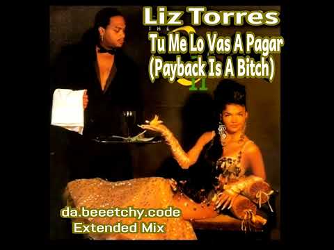 Tu Me Lo Vas A Pagar (Payback Is A Bitch) - Liz Torres - da.beeetchy.code Extended Mix.