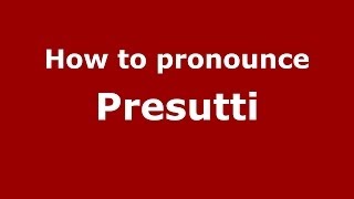How to pronounce Presutti