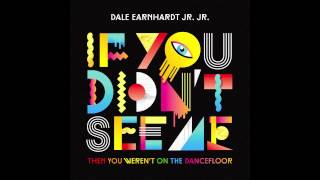 Dale Earnhardt Jr. Jr. - If You Didn&#39;t See Me (Then You Weren&#39;t On The Dancefloor) [Audio]