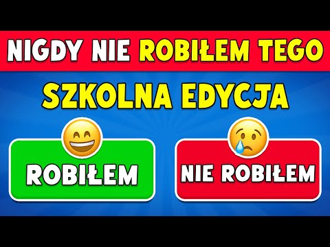 Nigdy Nie Robiłem Tego... Szkolna Edycja ✅❌ 100 Pytań