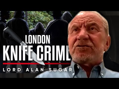 刀類犯罪與警察：為什麼沒有足夠的警察和刀類犯罪的上升--艾倫-舒格勳爵 (KNIFE CRIME & POLICE: Why There Is Not Enough Police & The Rise In Knife Crime - Lord Alan Sugar)