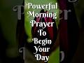 Powerful Morning Prayer to Begin Your Day