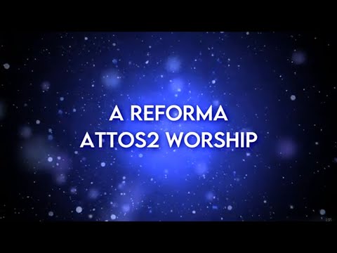 A Reforma -- Attos2 Worship (Lyrics/Letras)