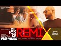 REMIX Dil Tod Ke B Praak DJ Yogii Rochak Kohli Manoj M Abhishek S Kaashish V