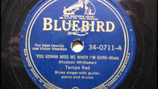 YOU GONNA MISS ME WHEN I&#39;M GONE by Tampa Red BLUES