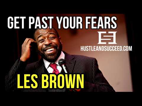 Les Brown - Get Past Your Fears - Hustle And Succeed