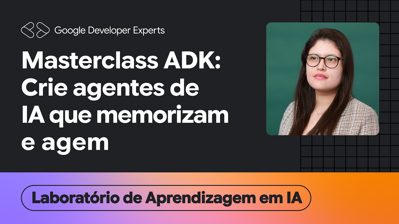 ADK Master Class: Build AI Agents That Remember and Take Action
