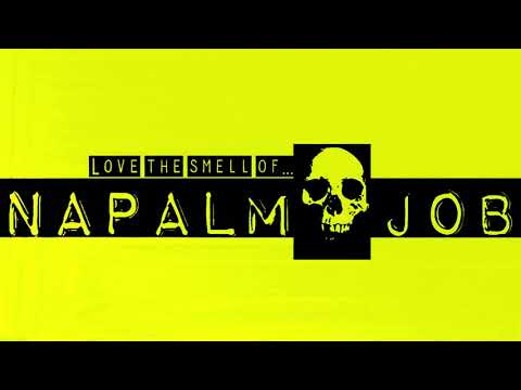NAPALM JOB - Love the smell of...