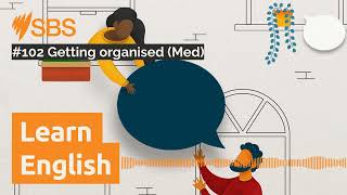 #102 Getting organised (Med) | SBS Learn English