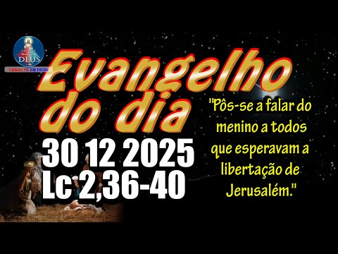 EVANGELHO DO DIA 30/12/2025 COM REFLEXÃO. Evangelho (Lc 2,36-40)