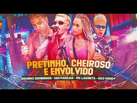 🟡  BRUNNO DEMENNOR EOO KENDY E IAN PADILHA - FEAT MC LAURETA - PRETINHO CHEIROSO E ENVOLVIDO 🤬 🟡