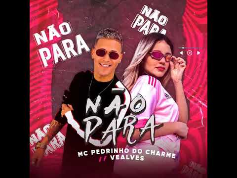 Não para •mc pedrinho do charme //vealves