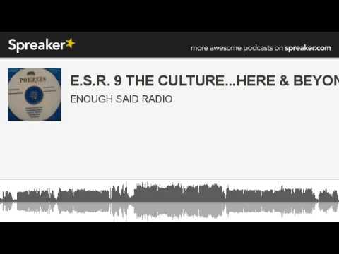 E.S.R. 9 THE CULTURE...HERE & BEYOND 3 (made with Spreaker)