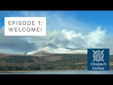 Albanach Knitter || Episode 1 || Welcome!