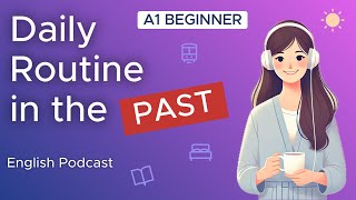 Daily Routine in the Past | Practice Speaking English | English Podcast
