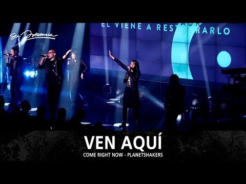 Ven Aquí - Su Presencia (Come Right Now - Planetshakers) - Español