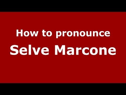 How to pronounce Selve Marcone (Italian/Italy) - PronounceNames.com