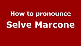 How to pronounce Selve Marcone
