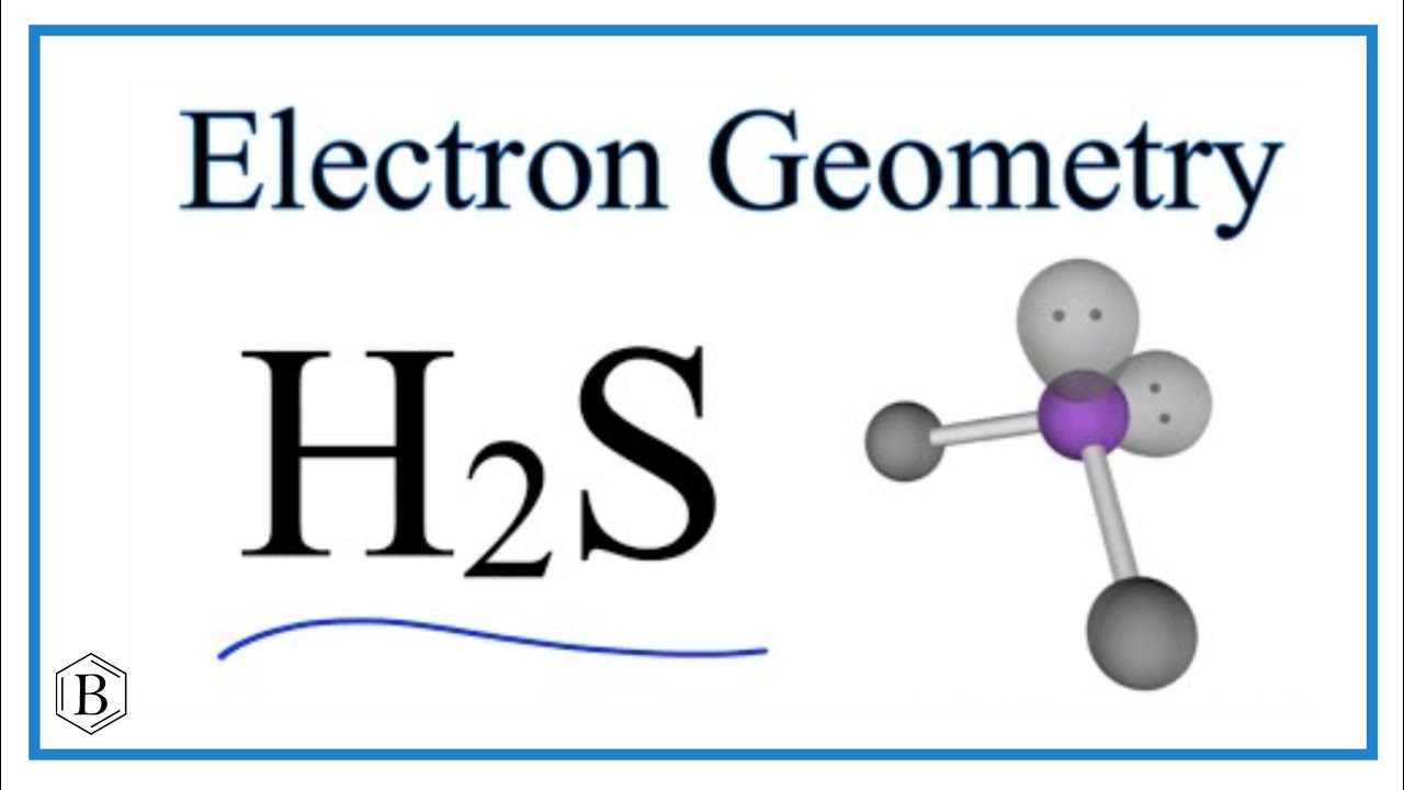 Electron Geometry for H2S (Hydrogen sulfide)