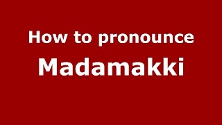 How to pronounce Madamakki