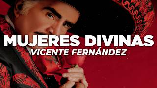 Vicente Fernández - Mujeres Divinas (Letra)