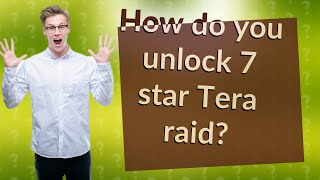 How do you unlock 7 star Tera raid?