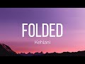 Kehlani - Folded (Lyrics)
