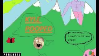 Juice Crib - Kyle Pooped [Official]