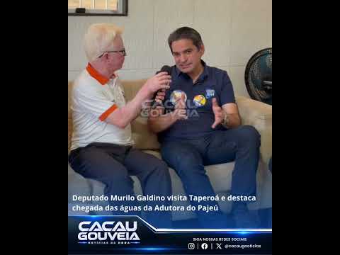 Deputado Murilo Galdino visita Taperoá e destaca chegada das águas da Adutora do Pajeú