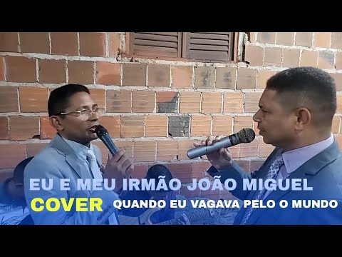 Pr. Daniel e seu irmão João Miguel - QUANDO EU VAGAVA PELO O MUNDO | COVER!