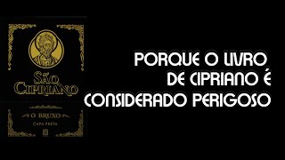 PORQUE O LIVRO DE SÃO CIPRIANO É TÃO PERIGOSO