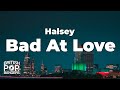Halsey Bad At Love Lyrics