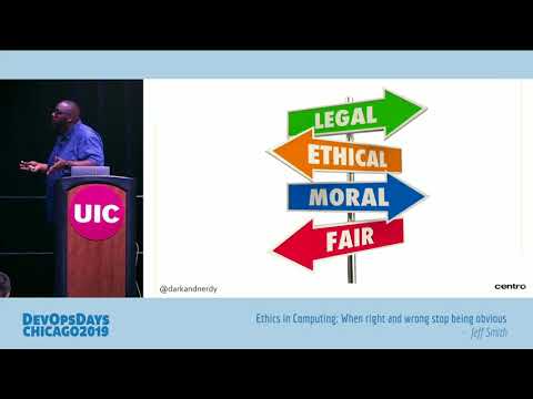 DevOpsDays Chicago 2019 - Jeff Smith - Ethics in Computing: When Right and Wrong Stop Being Obvious