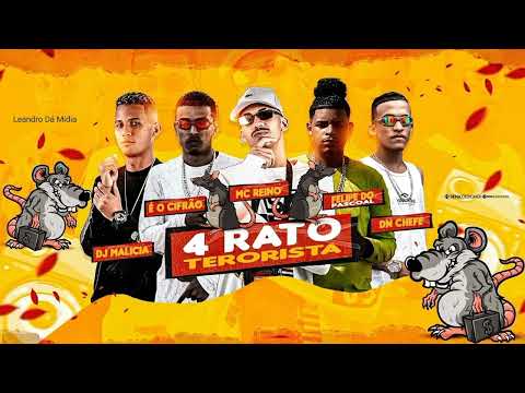 MC REINO , DJ MALICIA , É O CIFRÃO , FELIPE DO PASCOAL , DN CHEFE - 4 RATO TERORISTA.