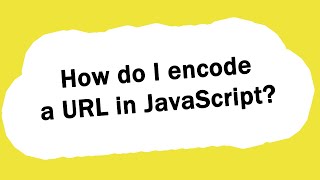 How do I encode a URL in JavaScript?