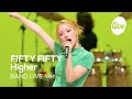 [4K]FIFTY FIFTY - “Higher” Band LIVE Concert [it's Live] K-POP live music show