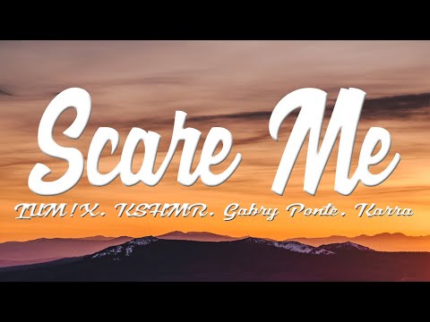 LUM!X, KSHMR, Gabry Ponte - Scare Me (feat. Karra) (Lyrics)