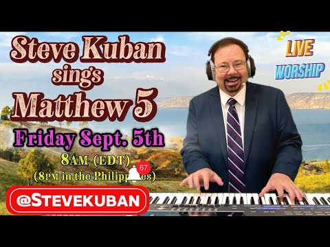 Steve Kuban Sings Matthew 5— Be Not Afraid, Seek Ye First, More of the River