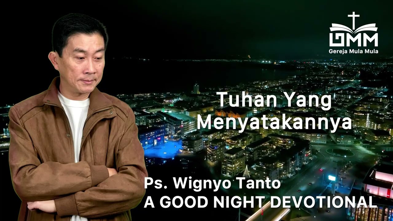 a Good Night Devotional | Tuhan Yang Menyatakannya | Ps. Wignyo Tanto