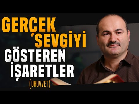Gerçek Sevgiyi Gösteren İşaretler - Uhuvvet | Said Şaşmaz