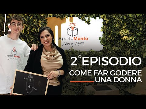 ApertaMente - Episodio 2- Come far godere una donna