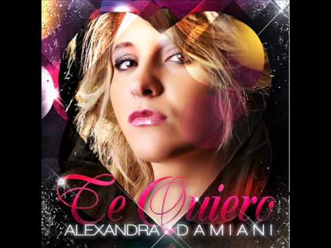 Alexandra Damiani - Te Quiero (Alexandra Damiani Original Mix Radio Edit)