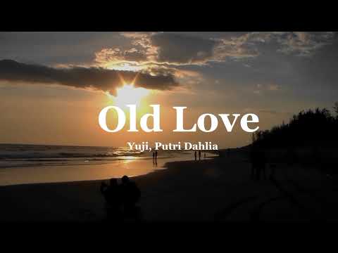 Old Love - Yuji, Putri Dahlia [Lyric Video]