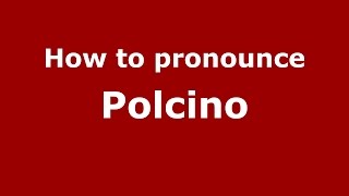 How to pronounce Polcino