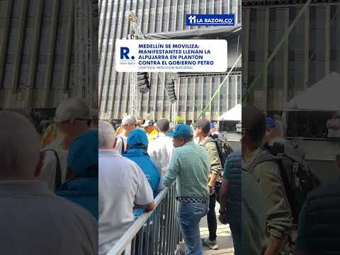 Medellín se moviliza: manifestantes llenan la Alpujarra en plantón contra el gobierno Petro