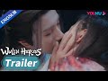 EP19-20 Trailer: Ye Xi gave herself to Bai Yue and killed for him | Wulin Heroes | YOUKU