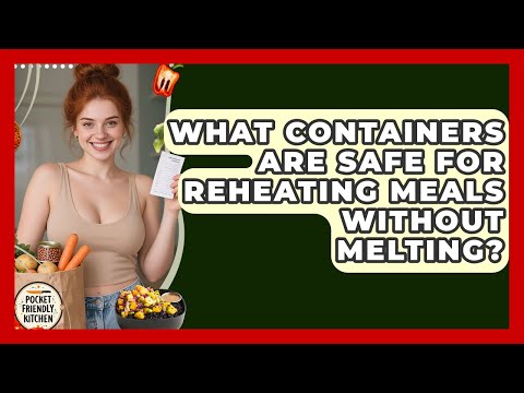 What Containers Are Safe For Reheating Meals Without Melting? - Pocket Friendly Kitchen